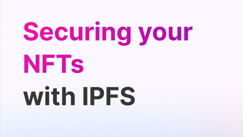 How to Store your NFT with IPFS – A guide