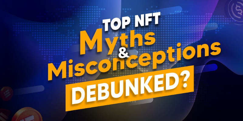 NFT_ NFTs - Debunking Common Myths